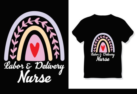 Labors of Love: The Labor and Delivery Nurse Nursing T-Shirt as a Creative Asset